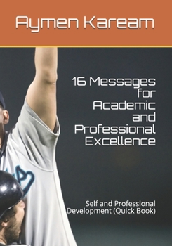 Paperback 16 Messages for Academic and Professional Excellence: Self and Professional Development (Quick Book) Book