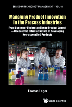 Hardcover Managing Product Innovation in the Process Industries: From Customer Understanding to Product Launch - Uncover the Intrinsic Nature of Developing Non- Book