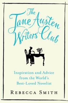 Hardcover The Jane Austen Writers' Club: Inspiration and Advice from the World's Best-Loved Novelist Book