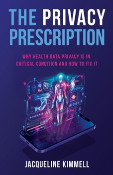 Paperback The Privacy Prescription: Why Health Data Privacy Is in Critical Condition and How to Fix It Book