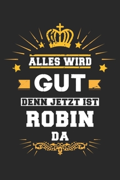 Alles wird gut denn jetzt ist Robin da: Notizbuch liniert 120 Seiten für Notizen Zeichnungen Formeln Organizer Tagebuch für den Vater Bruder Sohn (German Edition)