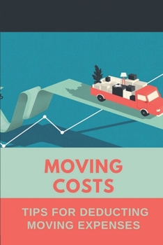 Paperback Moving Costs: Tips For Deducting Moving Expenses: Moving Expense Reimbursement Book