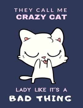 THEY CALL ME CRAZY CAT LADY LIKE IT’S A BAD THING: Cat Mom Gifts, Crazy Cat Lady Gifts, This Cat Notebook, Cat Journal, Cat Women, Cat Lover has a ... pages. Cat Gifts for Cat lady lovers (8.5x11)