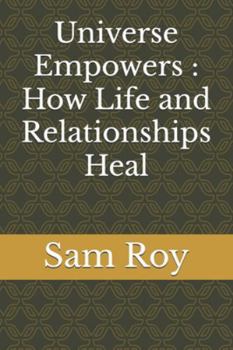 Paperback Universe Empowers : How Life and Relationships Heal Book