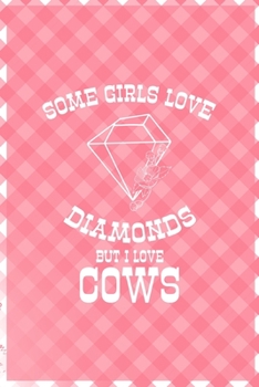 Some Girls Love Diamonds But I Love Cows: Notebook Journal Composition Blank Lined Diary Notepad 120 Pages Paperback Pink Grid Cow