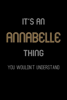 Paperback It's An Annabelle Thing, You Wouldn't Understand: Personalized Journal With Name Blank Lined Customized Notebook Planner Gifts For Women Book