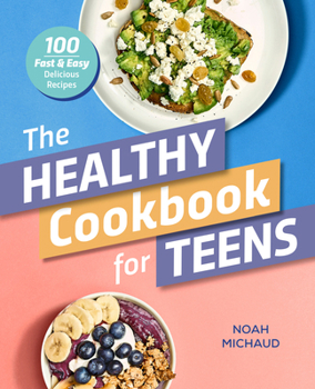 Paperback The Healthy Cookbook for Teens: 100 Fast & Easy Delicious Recipes Book