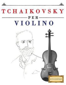 Paperback Tchaikovsky Per Violino: 10 Pezzi Facili Per Violino Libro Per Principianti [Italian] Book