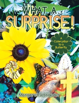 Paperback What a Surprise!: A Caterpillar to a Butterfly Book