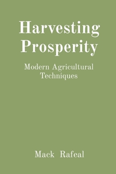 Harvesting Prosperity: Modern Agricultural Techniques
