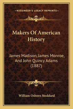 Paperback Makers Of American History: James Madison, James Monroe, And John Quincy Adams (1887) Book
