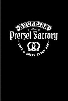 Bavarian Pretzel Factory Soft & Salty Every Day: Funny Food Quote 2020 Planner Weekly & Monthly Pocket Calendar 6x9 Softcover Organizer For Traditional Food & Recipie Fans