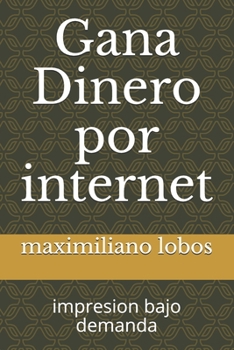 Paperback Gana Dinero por internet: impresion bajo demanda [Spanish] Book