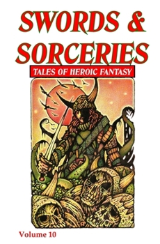 Swords & Sorceries: Tales of Heroic Fantasy Volume 10 - Book #10 of the Swords & Sorceries: Tales of Heroic Fantasy