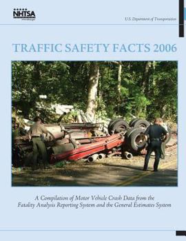 Paperback Traffic Safety Facts 2006: A Compilation of Motor Vehicle Crash Data from the Fatality Analysis Reporting System and the General Estimates System Book