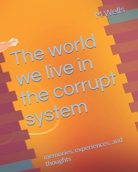 Paperback The world we live in the corrupt system: memories, experiences, and thoughts Book