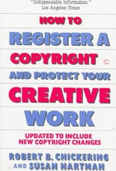 Paperback How to Register a Copyright and Protect Your Creative Work: A Basic Guide to the Copyright Law and How It Affects Anyone Who Wants to Protect Creati Book