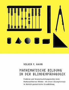 Paperback Mathematische Bildung in der Blindenpädagogik: Probleme und Veranschaulichungsmedien beim Mathematiklernen Blinder mit einem Lösungskonzept im Bereich [German] Book