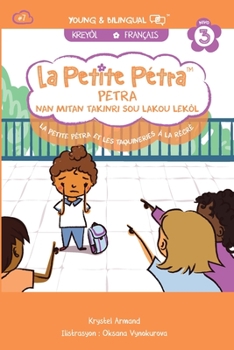 La Petite Pétra et les Taquineries à la Récré: Petra nan Mitan Takinri sou Lakou Lekòl: Petra nan Mitan Takinri sou Lakou Lekò Little Petra and Teasing in the Schoolyard
