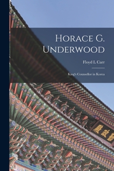 Paperback Horace G. Underwood: King's Counsellor in Korea Book