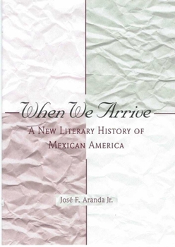 Hardcover When We Arrive: A New Literary History of Mexican America Book
