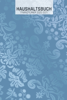 Haushaltsbuch und Finanzplaner: Vintage Blumen I Übersicht von Einnahmen I Ausgaben I Fälligkeiten I Wochenplaner I Variable und Fixe Kosten I 120 Sei