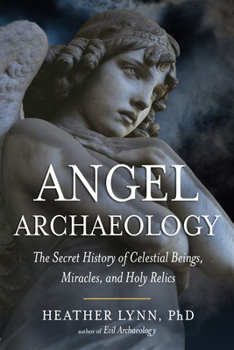 Paperback Angel Archaeology: The Secret History of Celestial Beings, Miracles, and Holy Relics Book