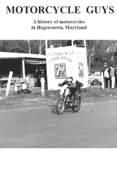 Paperback Motorcycle Guys: A history of motorcycles in Hagerstown, Maryland Book