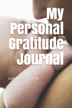 Paperback My Personal Gratitude Journal: My Everyday Personal Gratitude Book. 120 pages 6 x 9 in Book