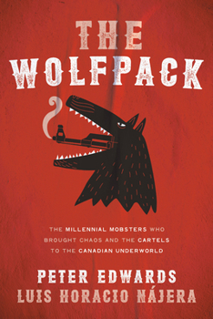 Paperback The Wolfpack: The Millennial Mobsters Who Brought Chaos and the Cartels to the Canadian Underworld Book