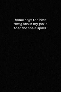 Paperback Some days the best thing about my job is the chair spins.: dot grid paper notebook Book