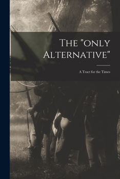 Paperback The "only Alternative": a Tract for the Times Book