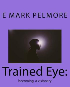 Trained Eye: becoming a visionary