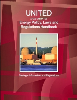 Paperback United Arab Emirates Energy Policy, Laws and Regulations Handbook: Strategic Information and Regulations Book