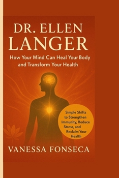 Paperback Dr. Ellen Langer: How Your Mind Can Heal Your Body and Transform Your Health Book
