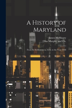 Paperback A History of Maryland; From its Settlement in 1634, to the Year 1848 Book