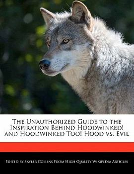 The Unauthorized Guide to the Inspiration Behind Hoodwinked! and Hoodwinked Too! Hood vs. Evil