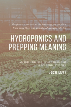 Paperback Hydroponics and Prepping Meaning: The Ultimate Beginners Guide to Building a Hydroponic System Book