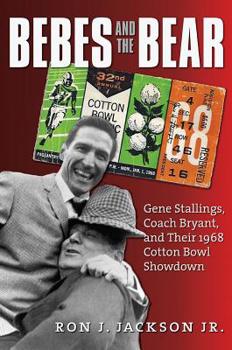 Hardcover Bebes and the Bear: Gene Stallings, Coach Bryant, and Their 1968 Cotton Bowl Showdown Book