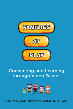 Hardcover Families at Play: Connecting and Learning Through Video Games Book