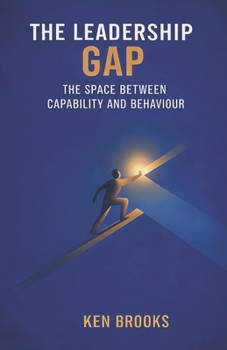 Paperback The Leadership Gap: The Space Between Capability and Behaviour Book