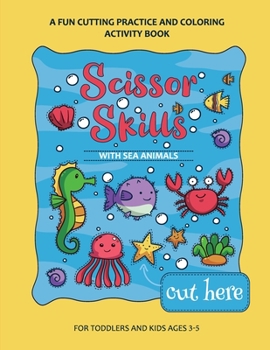 Paperback Scissor Skills Preschool Workbook for Kids with Sea Animals: A Fun Cutting Practice Activity Book for Toddlers and Kids ages 3-7 Book