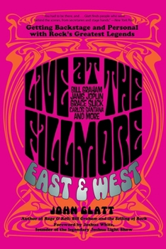 Paperback Live at the Fillmore East and West: Getting Backstage and Personal with Rock's Greatest Legends Book