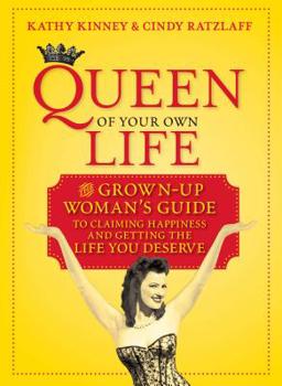 Hardcover Queen of Your Own Life: The Grown-Up Woman's Guide to Claiming Happiness and Getting the Life You Deserve Book