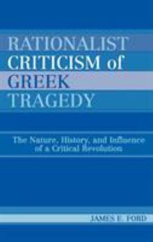 Hardcover Rationalist Criticism of Greek Tragedy: The Nature, History, and Influence of a Critical Revolution Book