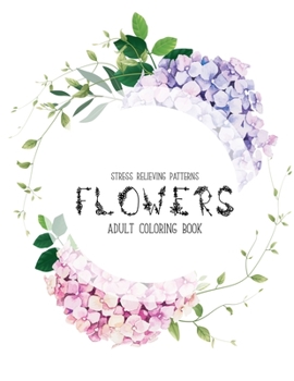 Paperback Flowers Coloring Book: An Adult Coloring Book with Flower Collection, Stress Relieving Flower Designs for Relaxation Book