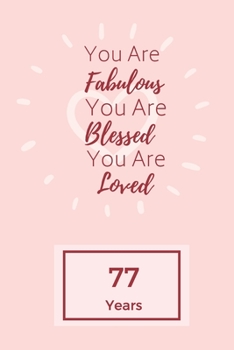 Paperback You Are Fabulous Blessed And Loved: Lined Journal / Notebook - Rose 77th Birthday Gift For Women - Happy 77th Birthday!: Paperback Bucket List Journal Book