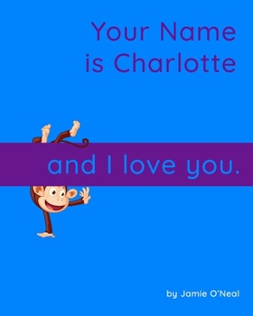 Paperback Your Name is Charlotte and I Love You: A Baby Book for Charlotte Book