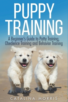 Paperback Puppy Training: A Beginner's Guide to Potty Training, Obedience Training and Behavior Training Book