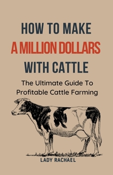 Paperback To Make A Million Dollars With Cattle: The Ultimate Guide To Profitable Cattle Farming Book